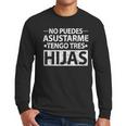 No Puedes Asustarme Tengo Tres Hijas Dad Spanish Mom Men Long Sleeve T-Shirt