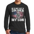 He Is Not Just A Soldier He Is My Son Proud Military Mom Dad Men Long Sleeve T-Shirt