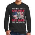 He Is Not Just A Solider He Is My Dad Proud Army Daughter Men Long Sleeve T-Shirt He Is Not Just A Solider He Is My Dad Proud Army Daughter Men Long Sleeve T-Shirt