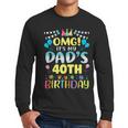 OMG It's My Dad's 40th Birthday Sweet 40 Years Old Men Long Sleeve T-Shirt