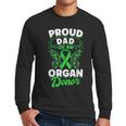 Organ Donation Green Ribbon Proud Dad Of An Organ Donor Men Long Sleeve T-Shirt Organ Donation Green Ribbon Proud Dad Of An Organ Donor Men Long Sleeve T-Shirt
