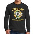Over Par Under Influence Golf Dad Father Joke Men Long Sleeve T-Shirt