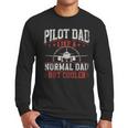 Pilot Dad Like A Normal Dad But Cooler Plane Aviator Pilot Men Long Sleeve T-Shirt