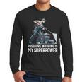 Power Washing Pressure Washing For Washer Dad Men Grandpa Men Long Sleeve T-Shirt