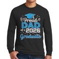 Proud Dad Of a Class Of 2026 Graduate Senior 2026 Men Long Sleeve T-Shirt