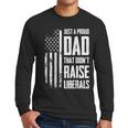 Proud Dad That Didn't Raise Liberals American Flag -ON BACK Women Men Men Long Sleeve T-Shirt Proud Dad That Didn't Raise Liberals American Flag -ON BACK Women Men Men Long Sleeve T-Shirt
