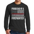Proud Dad Of a Firefighter Fireman Parent Men Long Sleeve T-Shirt Proud Dad Of a Firefighter Fireman Parent Men Long Sleeve T-Shirt