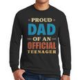 Proud Dad Of An Official Teenager 13th Birthday Family Men Long Sleeve T-Shirt Proud Dad Of An Official Teenager 13th Birthday Family Men Long Sleeve T-Shirt