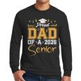 Proud Dad Of A Senior 2026 Class Of 2026 Graduate Men Long Sleeve T-Shirt