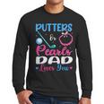Putters Or Pearls Dad Loves You Gender Reveal Family Men Long Sleeve T-Shirt