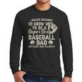 Quote Sayings I Never Dreamed Super Sexy Baseball Dad Men Long Sleeve T-Shirt