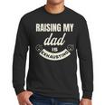 Raising My Dad Is Exhausting Top For Kids Quote Saying Men Long Sleeve T-Shirt