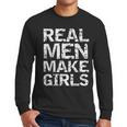 Real Men Make Girls Shirt From Daughter Dad Of Girls Men Long Sleeve T-Shirt Real Men Make Girls Shirt From Daughter Dad Of Girls Men Long Sleeve T-Shirt
