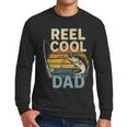 Reel Cool Dad Fathers Day Fishing Outdoors Men Long Sleeve T-Shirt Reel Cool Dad Fathers Day Fishing Outdoors Men Long Sleeve T-Shirt