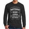 Retired 2026 Decoration Men Women Dad Grandpa Retirement Men Long Sleeve T-Shirt