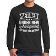 Retired Under New Management See Wife Retirement Men Dad Men Long Sleeve T-Shirt Retired Under New Management See Wife Retirement Men Dad Men Long Sleeve T-Shirt