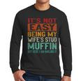Retro Fathers Day Not Easy Being My Wifes Stud Muffin Dad Men Long Sleeve T-Shirt