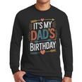 Retro It's My Dad's Birthday Boho Nostalgia Women Kid Men Long Sleeve T-Shirt Retro It's My Dad's Birthday Boho Nostalgia Women Kid Men Long Sleeve T-Shirt