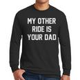 My Other Ride Is Your Dad Men Long Sleeve T-Shirt