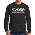 Sarcastic Dad Joke Grandpa Of Course I Talk To Myself Men Long Sleeve T-Shirt Sarcastic Dad Joke Grandpa Of Course I Talk To Myself Men Long Sleeve T-Shirt