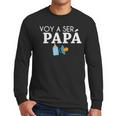 Ser Papa Voy Hacer Papa Voy A Ser Papa Dad To Be In Spanish Men Long Sleeve T-Shirt
