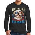 Shih Tzu Dad Like A Regular Dad But Cooler Dog Father's Day Men Long Sleeve T-Shirt
