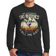 Skier Dad Ski Dad My Favorite Ski Buddies Call Me Dad Ski Men Long Sleeve T-Shirt