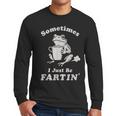 Sometimes I Just Be Farting Dad Husband Boyfriend Men Long Sleeve T-Shirt