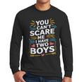 Son Dad Jokes You Can't Scare Me I Have Two Boys Men Men Long Sleeve T-Shirt