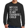My Son In Law Is My Favorite Child Mom Dad Parents Men Long Sleeve T-Shirt My Son In Law Is My Favorite Child Mom Dad Parents Men Long Sleeve T-Shirt