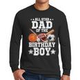 All Star Dad Of The Birthday Boy Basketball Soccer Sport Men Long Sleeve T-Shirt All Star Dad Of The Birthday Boy Basketball Soccer Sport Men Long Sleeve T-Shirt