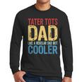 Tater Tots Dad Like a Regular Dad But Cooler Men Long Sleeve T-Shirt Tater Tots Dad Like a Regular Dad But Cooler Men Long Sleeve T-Shirt