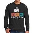 I Tell Dad Jokes Periodically Fathers Day Chemical Men Long Sleeve T-Shirt
