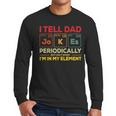 i Tell Dad Jokes Periodically But When I'm In My Elements Men Long Sleeve T-Shirt
