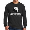 Thicc Dads Who Vape For Christ Father Day Men Long Sleeve T-Shirt