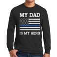 Thin Blue Line My Dad Is My Hero Son Daughter Of Cop Men Long Sleeve T-Shirt Thin Blue Line My Dad Is My Hero Son Daughter Of Cop Men Long Sleeve T-Shirt