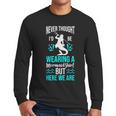 Never Thought I'd Be Wearing a Mermaid Dad Small Men Long Sleeve T-Shirt