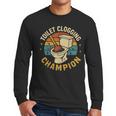 Toilet Clogging Champion Bathroom Humor Dad Jokes Men Long Sleeve T-Shirt