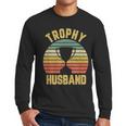 Trophy Husband For Cool Father Or Dad Men Long Sleeve T-Shirt