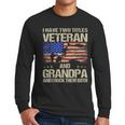 I Have Two Titles Veteran And Grandpa Dad Papa Grandpa Men Long Sleeve T-Shirt