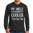 My Uncle Is Definitely Cooler Than My Dad Family Nephew Boys Men Long Sleeve T-Shirt