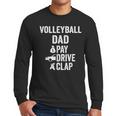 Volleyball Dad Pay Drive Clap Dad Of A Volleyball Player Dad Men Long Sleeve T-Shirt
