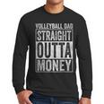 Volleyball Dad Straight Outta Money Men Long Sleeve T-Shirt