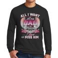 All I Want Is For My Dad In Heaven To Know How Much I Love Men Long Sleeve T-Shirt All I Want Is For My Dad In Heaven To Know How Much I Love Men Long Sleeve T-Shirt