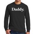 The Word Daddy A That Says Daddy Men Long Sleeve T-Shirt The Word Daddy A That Says Daddy Men Long Sleeve T-Shirt