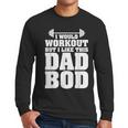 I Would Workout But I Like This Dad Bod s Men Long Sleeve T-Shirt I Would Workout But I Like This Dad Bod s Men Long Sleeve T-Shirt