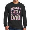 World's 1 Sluttiest Dad Apparel Men Long Sleeve T-Shirt