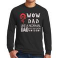 WOW Dad Like a Normal Dad Way More Awesome Tee T-Shirt Men Long Sleeve T-Shirt
