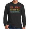 Yes I Really Do Need All These Cars Garage Dad Men Tee Men Long Sleeve T-Shirt