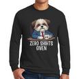 Zero Shihts Given Shih Tzu Dad Shih Tzu Mom Shih Tzu Men Long Sleeve T-Shirt